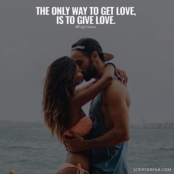 The Only Way To Get Love Is To Give Love